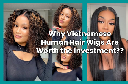 Why Vietnamese Human Hair Wigs Are Worth the Investment?