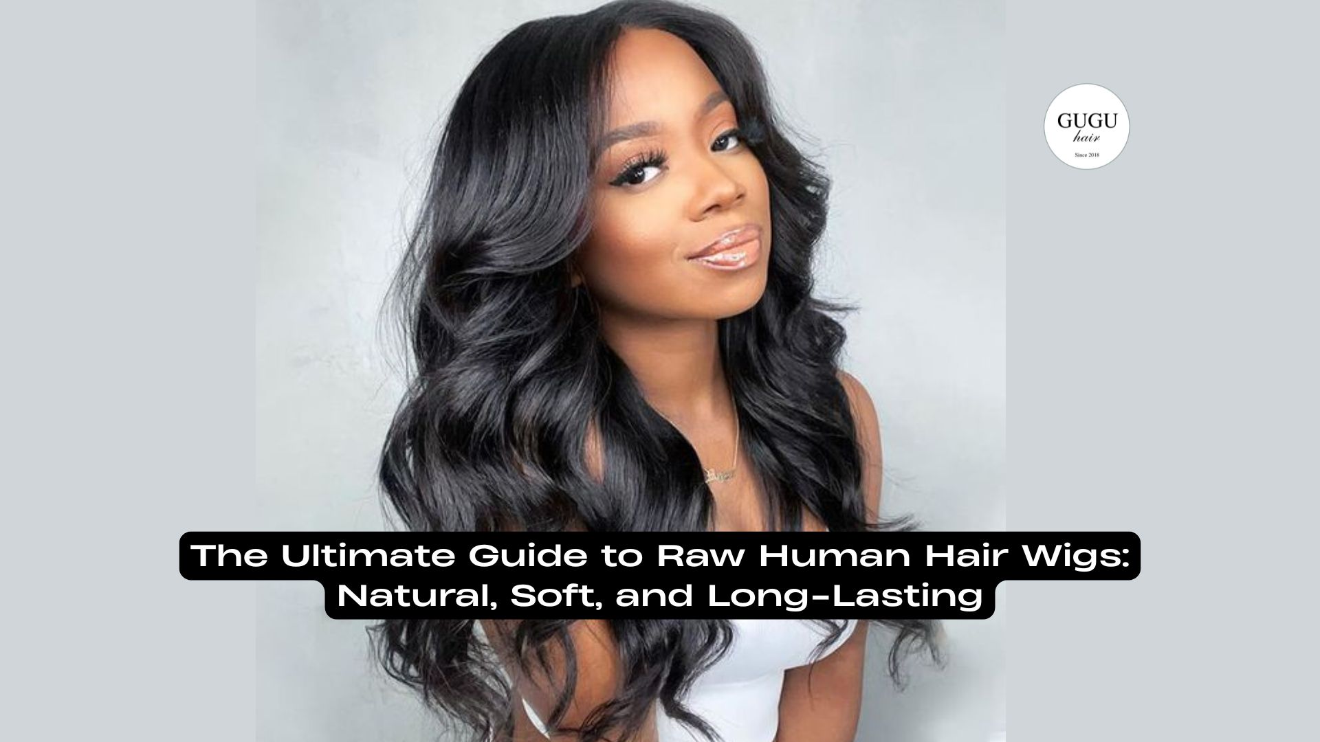 The Ultimate Guide to Raw Human Hair Wigs: Natural, Soft, and Long-Lasting