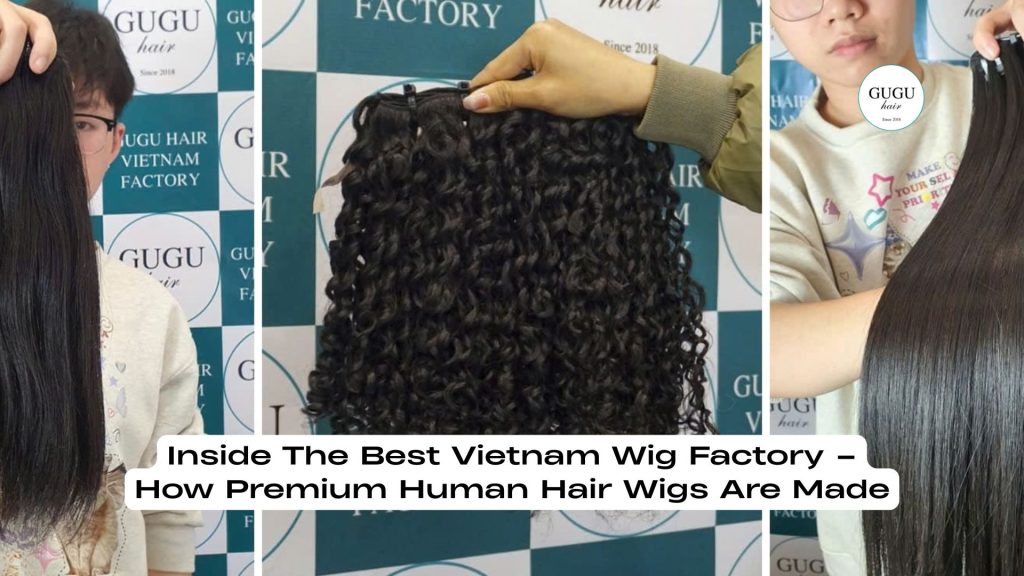 Inside The Best Vietnam Wig Factory – How Premium Human Hair Wigs Are Made 79 Inside The Best Vietnam Wig Factory – How Premium Human Hair Wigs Are Made