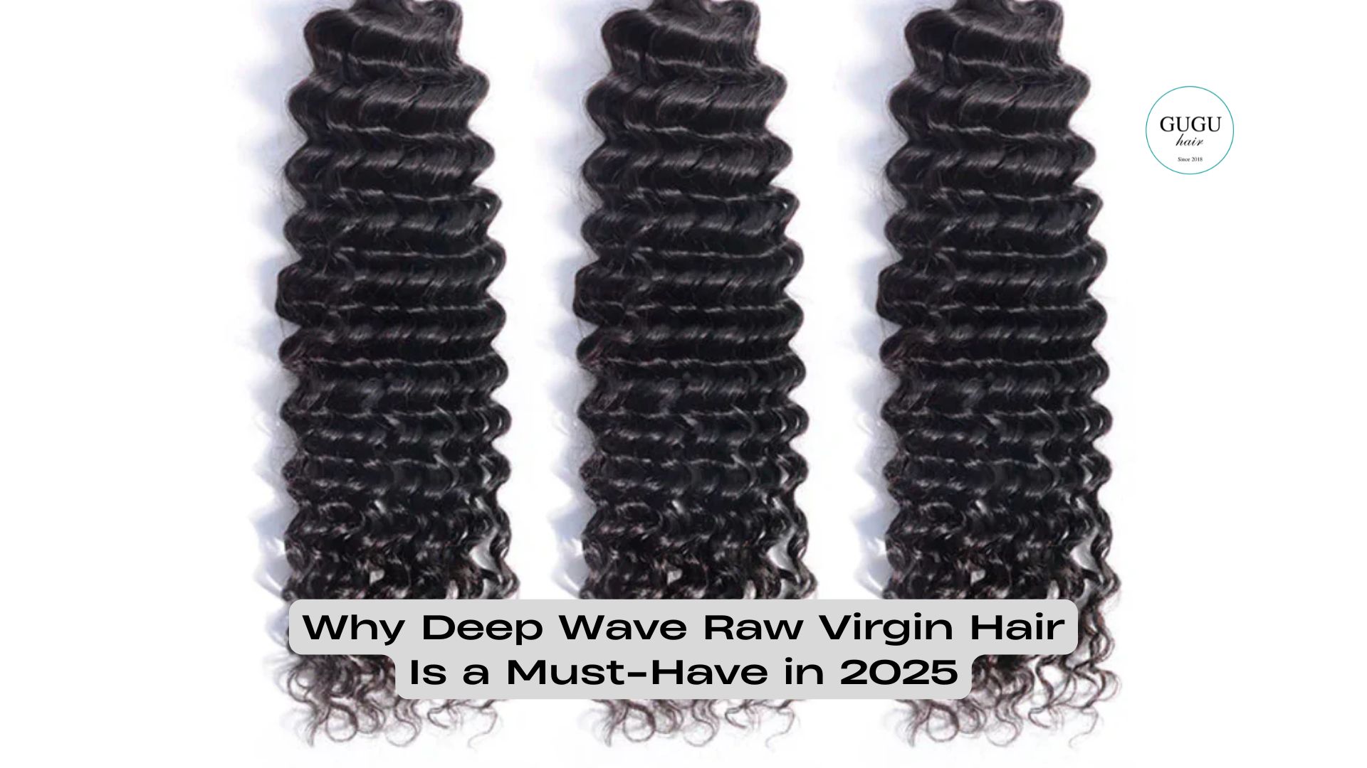 Why Deep Wave Raw Virgin Hair Is a Must-Have in 2025