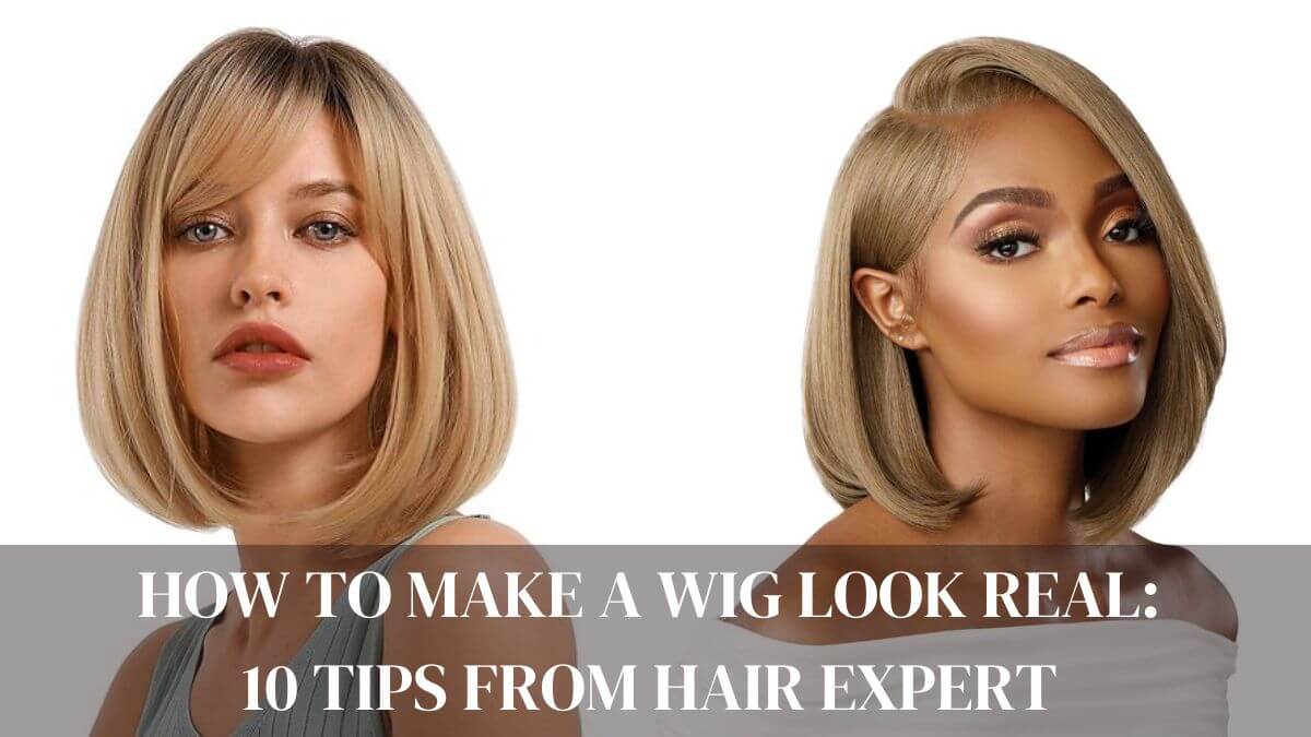 how-to-make-a-wig-look-real
