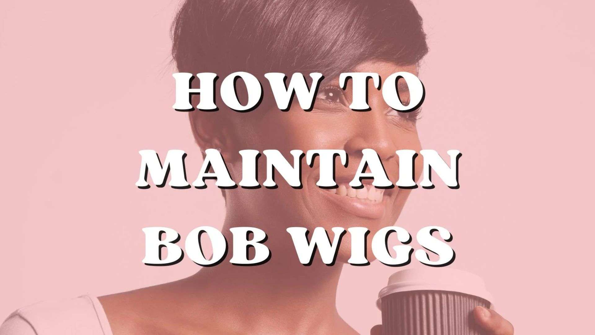 How to Maintain a Bob Wig