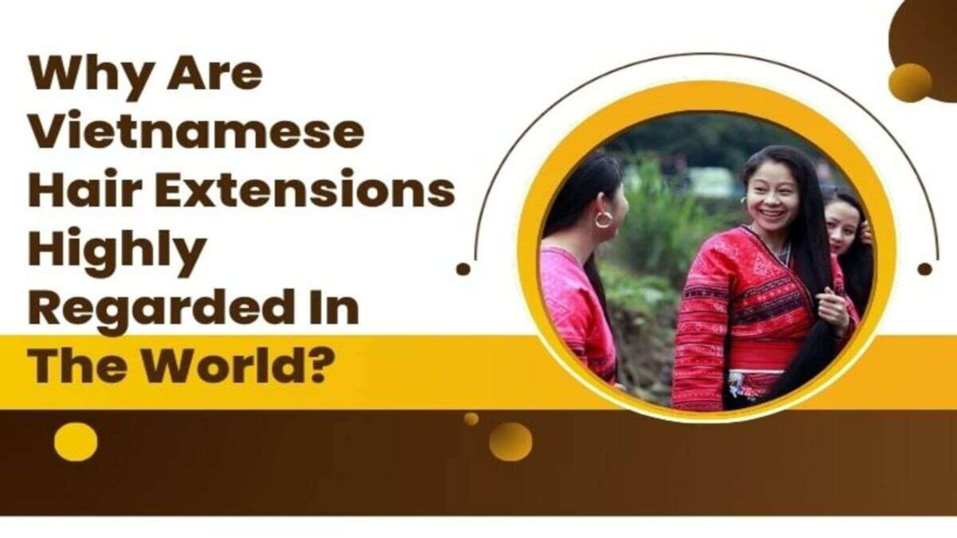 Why Vietnam Is the Global Center for Premium Human Hair