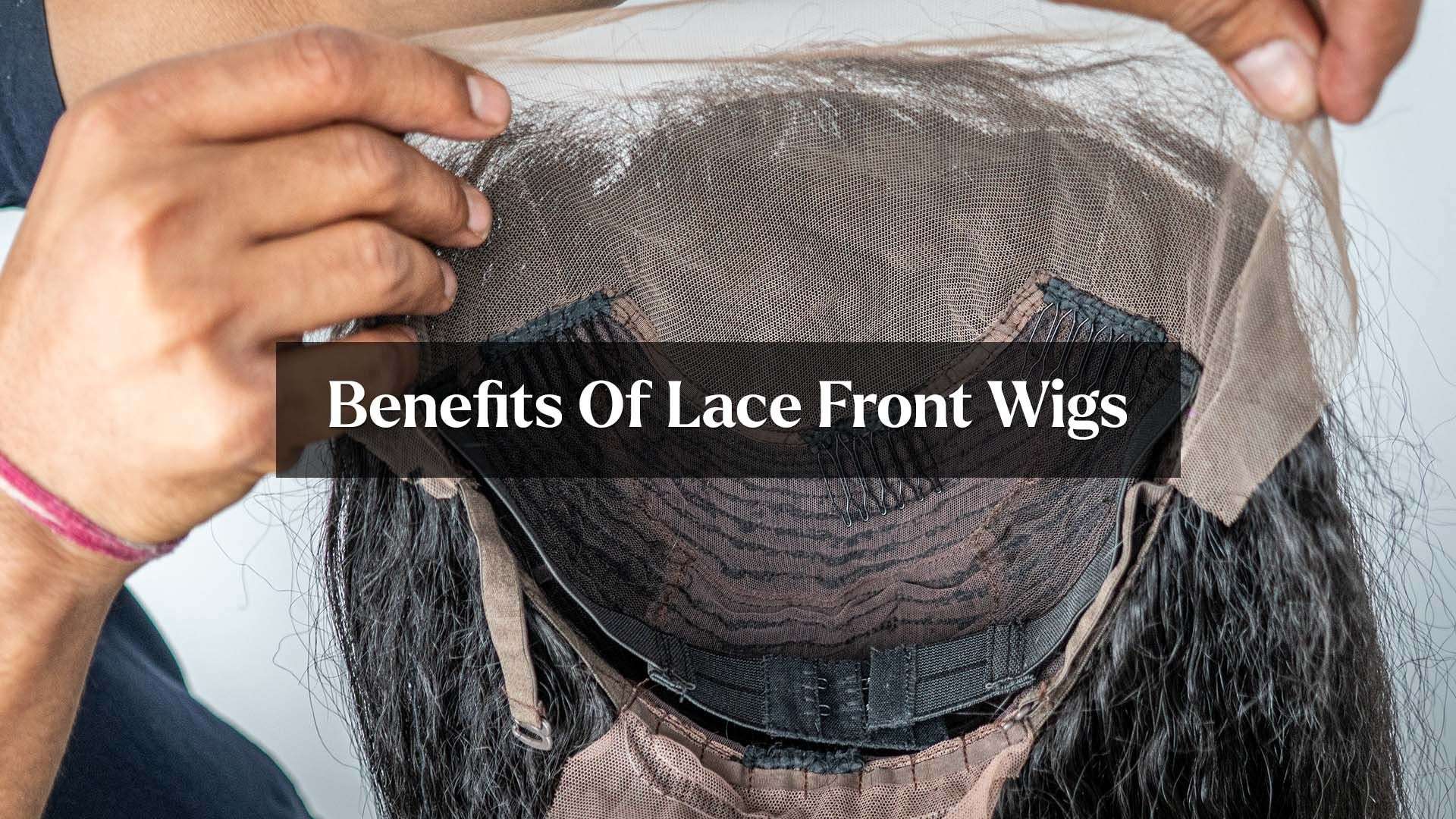 Lace Front Wigs vs Full Lace Wigs: Which One Should You Choose? 7 benefits of lace front wigs