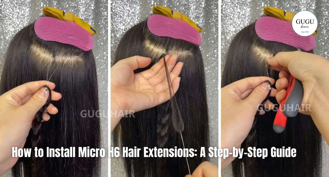 How to Install Micro H6 Hair Extensions A Step-by-Step Guid